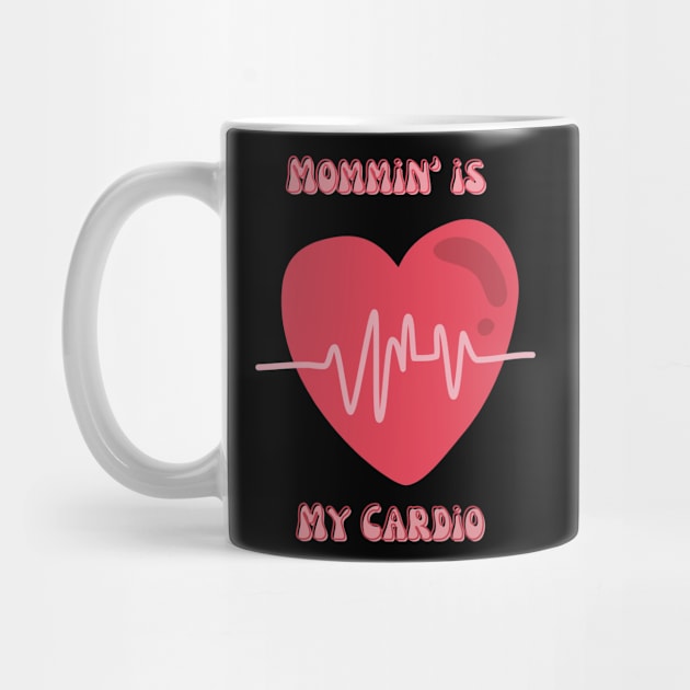 Mommin is my cardio by Muse Designs